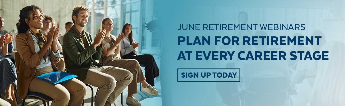 June retirement webinar. Plan for retirement at every career stage